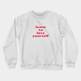 learn to love yourself Quote Pink Red Typography Crewneck Sweatshirt